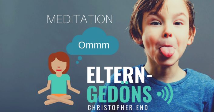 Meditation für Eltern – Eltern-Gedöns-Podcast mit Christopher End