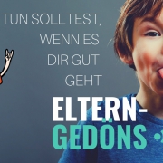 Eltern-Gedöns-Podcast: Folge 58 - was du tun solltest, wenn es dir gut geht