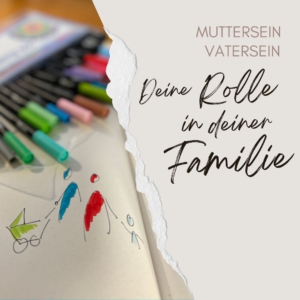 Muttersein Vatersein: Deine Rolle in deiner Familie